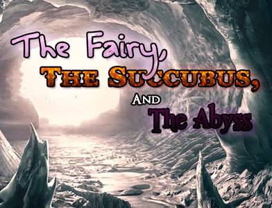 The Fairy, The Succubus, And The Abyss