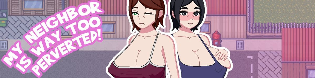 My Neighbor Is Way Too Perverted! Remake adult sex game