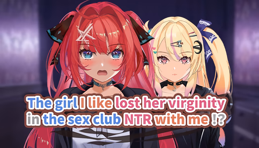 The Girl I Like Lost Her Virginity in the Sex Club NTR with Me!?
