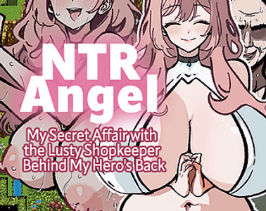 NTR Angel - My Secret Affair with the Lusty Shopkeeper Behind My Hero's Back -