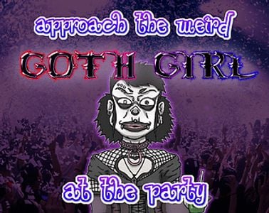 Approach the weird Goth Girl at the Party! adult sex game