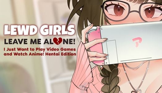 Lewd Girls, Leave Me Alone! I Just Want to Play Video Games and Watch Anime! - Hentai Edition jogos pornôs adultos